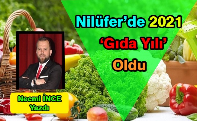 Necmi İnce Yazdı: Nilüfer'de 2021 'Gıda Yılı' Oldu