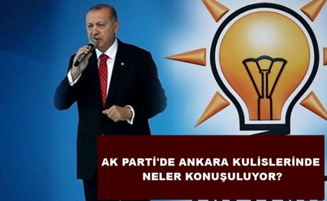 AK PARTİ ANKARA KULİSLERİNDE NELER KONUŞULUYOR?