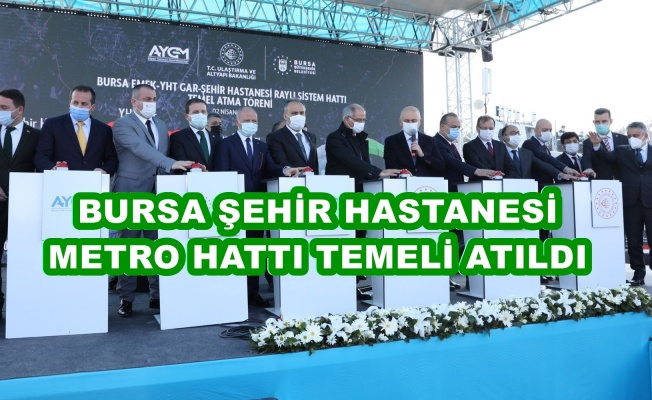 BURSA ŞEHİR HASTANESİ METRO TEMEL ATMADA NELER KONUŞULDU?