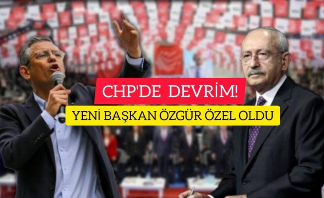 CHP'DE DEVRİM,YENİ BAŞKAN ÖZGÜR ÖZEL OLDU