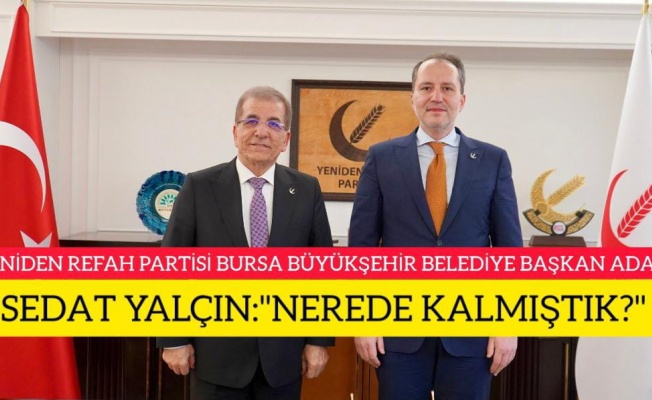YENİDEN REFAH PARTİSİ BURSA BÜYÜKŞEHİR BELEDİYE BAŞKAN ADAYI SEDAT YALÇIN "NEREDE KALMIŞTIK?"