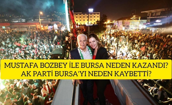 MUSTAFA BOZBEY İLE BURSA NEDEN KAZANDI?AK PARTİ BURSA'YI NEDEN KAYBETTİ?