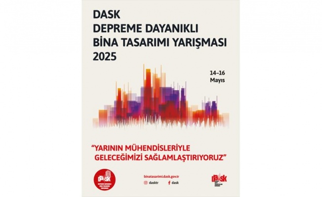 DASK Depreme Dayanıklı Bina Tasarımı Yarışması Finali 14-16 Mayıs Tarihleri Arasında Gerçekleştirilecek