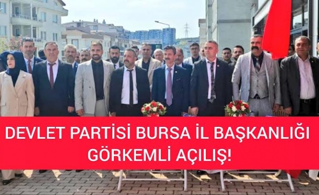 DEVLET PARTİSİ BURSA’DAN GÖRKEMLİ AÇILIŞ