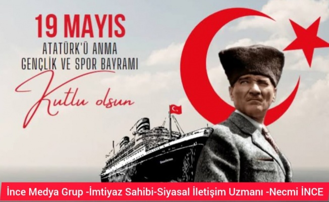 İNCE MEDYA GRUP,19 MAYIS ATATÜRK'Ü ANMA GENÇLİK VE SPOR BAYRAMINI KUTLADI!