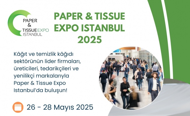 KAĞIT & KAĞIT EXPO 2025, SEKTÖRÜ YENİDEN BİR ARAYA GETİRİYOR