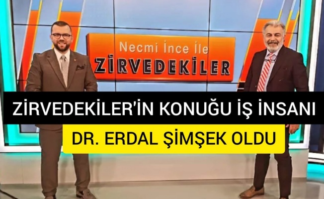 ZİRVEDEKİLER programının konuğu ERDAL ŞİMŞEK oldu!