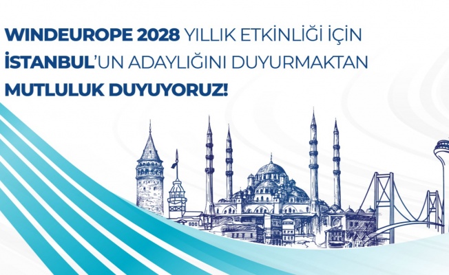 TÜRKİYE'NİN ENERJİ VİZYONUNDA STRATEJİK ADIM WINDEUROPE İSTANBUL