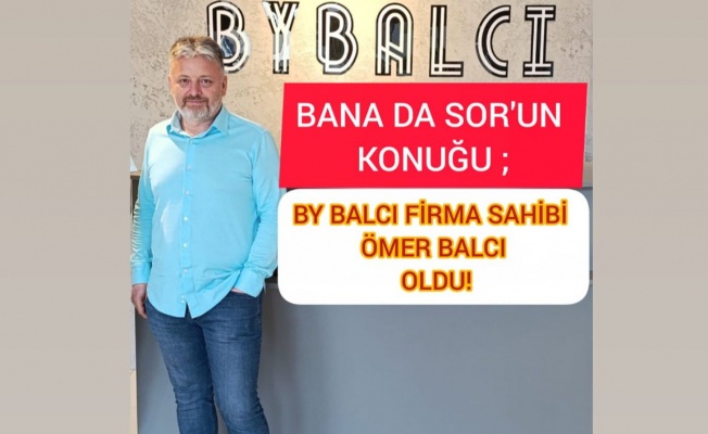 BANA DA SOR'UN KONUĞU BY BALCI'NIN SAHİBİ ÖMER BALCI OLDU!