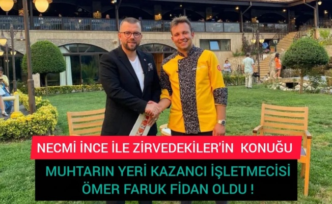 NECMİ İNCE İLE ZİRVEDEKİLER'İN  KONUĞU MUHTARIN YERİ KAZANCI İŞLETMECİSİ ÖMER FARUK FİDAN OLDU !