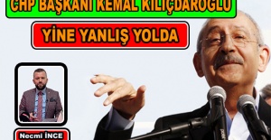 Necmi İnce: CHP Genel Başkanı Kılıçdaroğlu Yanlış Yolda