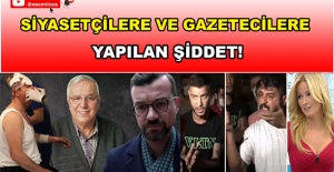 SİYASETÇİLERE VE GAZETECİLERE YAPILAN ŞİDDET