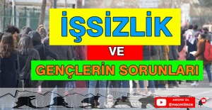 İŞSİZLİK VE GENÇLERİN SORUNLARI