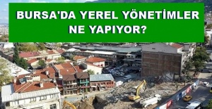 BURSA'DA YEREL YÖNETİMLER NE YAPIYOR?