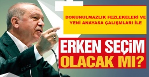 DOKUNULMAZLIK FEZLEKELERİ VE ANAYASA ÇALIŞMALARI İLE ERKEN SEÇİM OLUR MU?