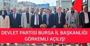 DEVLET PARTİSİ BURSA İL BAŞKANLIĞI RESMİ AÇILIŞI YAPILDI