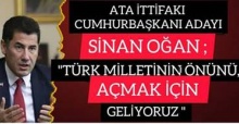 ATA İTTİFAKI CUMHURBAŞKANI ADAYI SİNAN OĞAN ;" TÜRK MİLLETİNİN ÖNÜNÜ AÇMAK İÇİN GELİYORUZ"