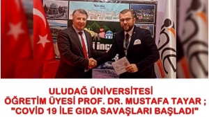 ULUDAĞ ÜNİVERSİTESİ ÖĞRETİM ÜYESİ PROF. DR. MUSTAFA TAYAR ; "COVİD 19 İLE GIDA SAVAŞLARI BAŞLADI"