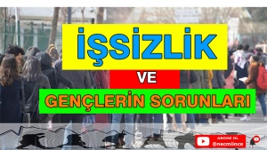 İŞSİZLİK VE GENÇLERİN SORUNLARI