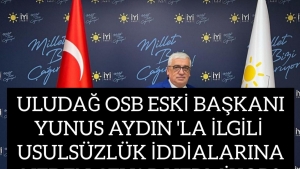 ULUDAĞ OSB ESKİ BAŞKANIYUNUS AYDIN'LA İLGİLİ USULSÜZLÜK İDDİALARINANEDEN CEVAP VERMİYOR?