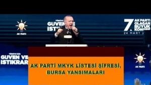 AK PARTİ MKYK ŞİFRELERİ VE BURSA YANSIMALARI