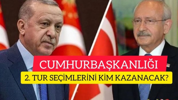 CUMHURBAŞKANLIĞI 2. TUR SEÇİMLERİNDE RECEP TAYYİP ERDOĞAN MI, YOKSA KEMAL KILIÇDAROĞLU MU KAZANACAK?