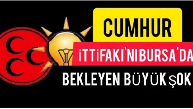 CUMHUR İTTİFAKI AK PARTİ VE MHP'Yİ BURSA'DA BEKLEYEN BÜYÜK ŞOK!