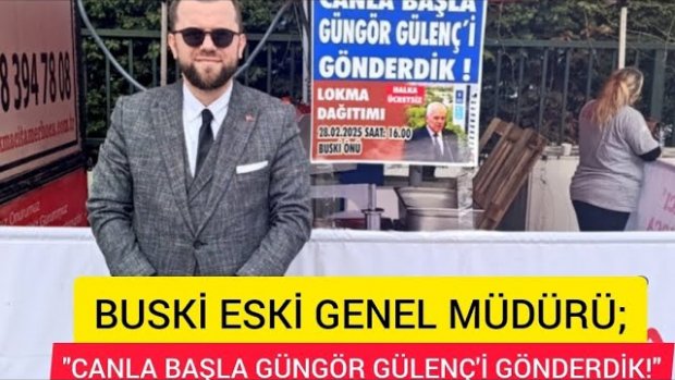 BUSKİ ESKİ GENEL MÜDÜRÜ CANLA BAŞLA GÜNGÖR GÜLENÇ'İ GÖNDERDİK LOKMASI DAĞITILDI!
