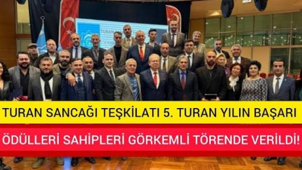 TURAN SANCAĞI TEŞKİLATI 5. TURAN YILIN BAŞARI ÖDÜLLERİ SAHİPLERİ GÖRKEMLİ TÖRENLE TÖRENDE VERİLDİ