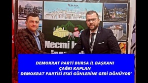 DEMOKRAT PARTİSİ BURSA İL BAŞKANI ÇAĞRI KAPLAN "DEMOKRAT PARTİ ESKİ GÜNLERİNE GERİ GELİYOR"