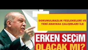 DOKUNULMAZLIK FEZLEKELERİ VE ANAYASA ÇALIŞMALARI İLE ERKEN SEÇİM OLUR MU?