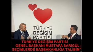 TÜRKİYE DEĞİŞİM PARTİSİ GENEL BAŞKANI MUSTAFA SARIGÜL ;＂GENEL SEÇİMLERDE BAŞBAKANLIĞA TALİBİM＂