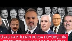 SİYASİ PARTİLERİN BURSA BÜYÜKŞEHİR BELEDİYE BAŞKAN ADAYI KİM?