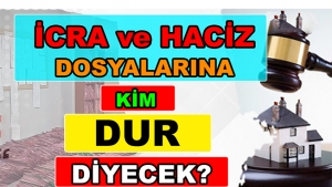 İcra ve Haciz Dosyalarına Kim Dur Diyecek?